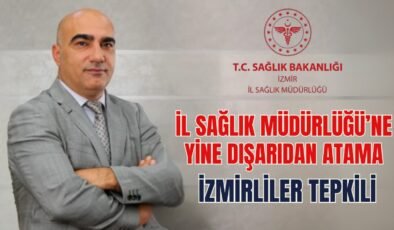 İzmir’e Yine Dışarıdan Atama: Teşkilatlar Tepkili